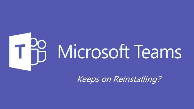 Microsoft Teams sigue reinstalándose